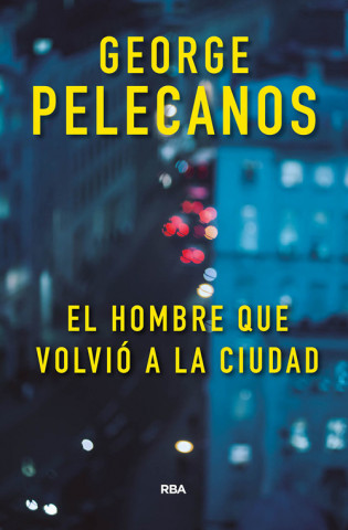 Libro EL HOMBRE QUE VOLVIÓ A LA CIUDAD GEORGE PELECANOS