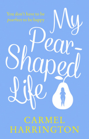Könyv My Pear-Shaped Life Carmel Harrington