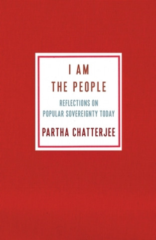 Kniha I Am the People Partha (Columbia University) Chatterjee