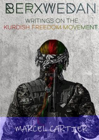 Könyv Berxwedan: Writings on the Kurdish Freedom Movement Marcel Cartier