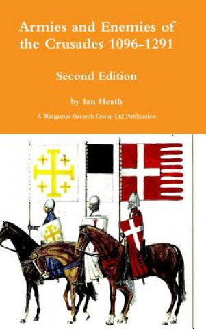 Kniha Armies and Enemies of the Crusades Second Edition Ian Heath