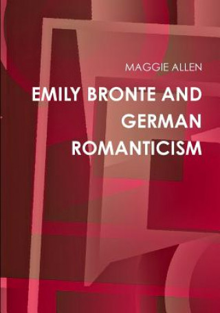 Book EMILY BRONTE AND GERMAN ROMANTICISM MAGGIE ALLEN