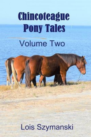 Könyv Chincoteague Pony Tales - Volume 2 Lois Szymanski