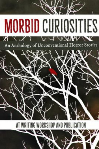 Knjiga Morbid Curiosities: An Anthology of Unconventional Horror Stories AT Writing Workshop & Publication 2019