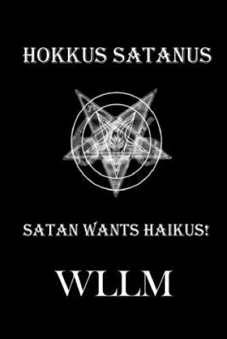Carte Hokkus Satanus, Satan Wants Haikus! WLLM