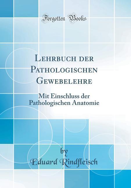 Buch Rindfleisch, E: Lehrbuch der Pathologischen Gewebelehre Eduard Rindfleisch