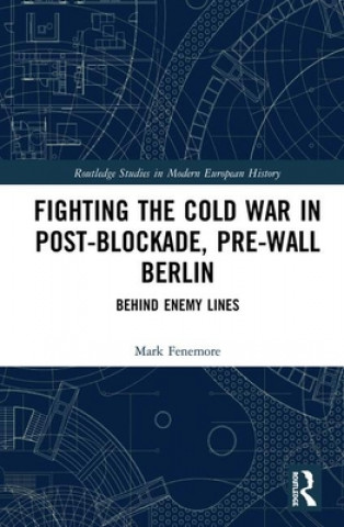 Book Fighting the Cold War in Post-Blockade, Pre-Wall Berlin Fenemore