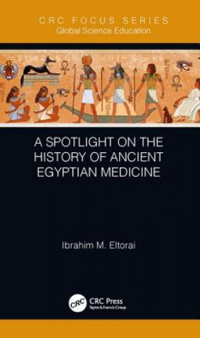 Könyv Spotlight on the History of Ancient Egyptian Medicine Ibrahim M. Eltorai