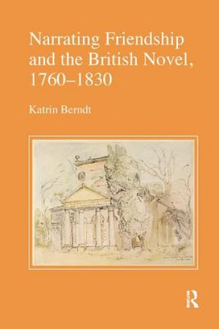 Livre Narrating Friendship and the British Novel, 1760-1830 BERNDT