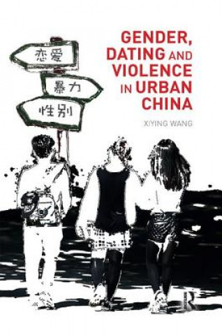 Livre Gender, Dating and Violence in Urban China Xiying