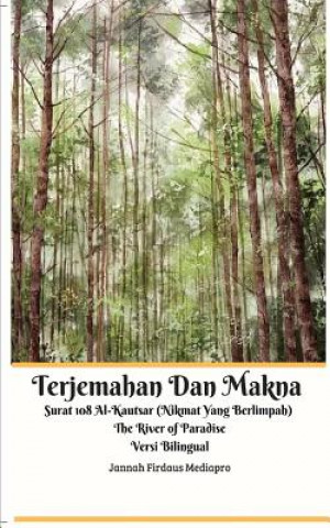 Книга Terjemahan Dan Makna Surat 108 Al-Kautsar (Nikmat Yang Berlimpah) The River of Paradise Versi Bilingual Mediapro Jannah Firdaus Mediapro