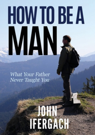 Carte How To Be A Man John Ifergach