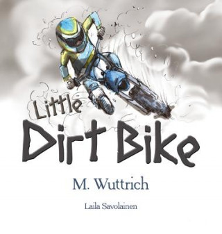 Kniha Little Dirt Bike M. Wuttrich