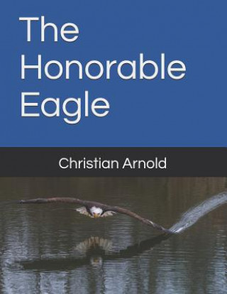 Book The Honorable Eagle Christian Arnold