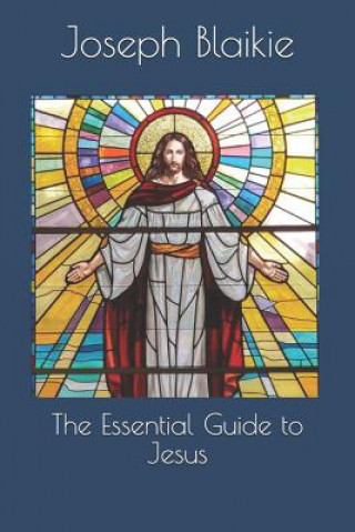 Libro The Essential Guide to Jesus Joseph J Blaikie