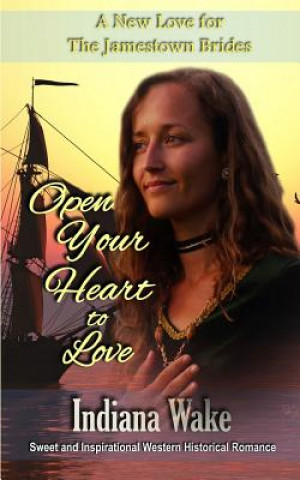 Книга Open Your Heart to Love Indiana Wake