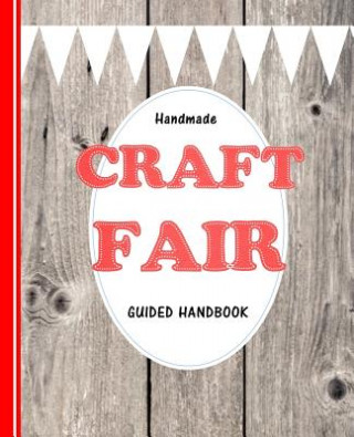 Kniha Handmade Craft Fair: Guided Handbook Shayley Stationery Books