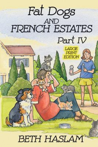 Könyv Fat Dogs and French Estates, Part 4 (Large Print) Beth Haslam