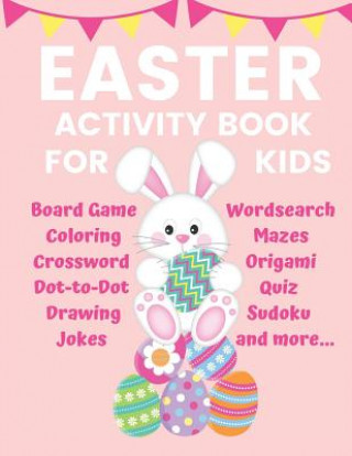 Kniha Easter Activity Book for Kids Board Game Coloring Crossword Dot-to-Dot Drawing Jokes Wordsearch Mazes Origami Quiz Sudoku and more... Ella May Woodman