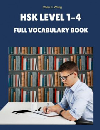 Kniha Hsk Level 1-4 Full Vocabulary Book: Practice New 2019 Standard Course for Hsk Test Preparation Study Guide for Level 1,2,3,4 Exam. Full 1,200 Vocab Fl Chen Li Wang