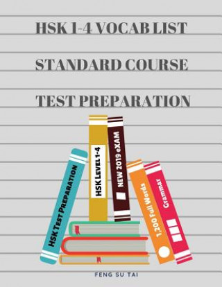 Livre Hsk 1-4 Full Vocab List Standard Course Test Preparation: Practice New 2019 Hsk Test Preparation Study Guide for Level 1,2,3,4 Exam. Full 1,200 Vocab Feng Su Tai