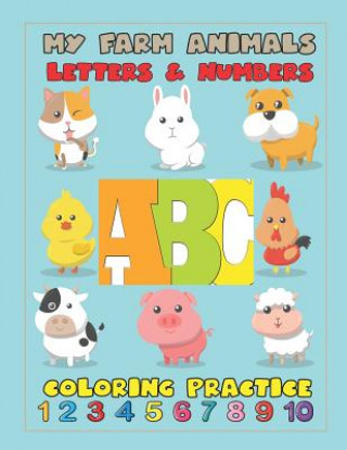 Kniha My Farm Animals Letters & Numbers Coloring Practice: An Activity Book for Toddlers and Preschool Kids to Learn the English Alphabet Letters from A to Krissmile