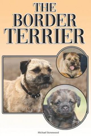 Kniha The Border Terrier: A Complete and Comprehensive Owners Guide To: Buying, Owning, Health, Grooming, Training, Obedience, Understanding and Michael Stonewood