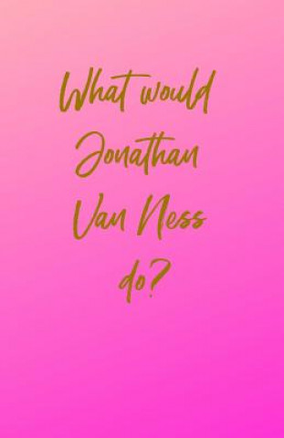 Knjiga What would Jonathan Van Ness do? Happiness Dragon