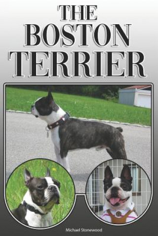 Книга The Boston Terrier: A Complete and Comprehensive Owners Guide To: Buying, Owning, Health, Grooming, Training, Obedience, Understanding and Michael Stonewood