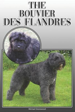 Książka The Bouvier Des Flandres: A Complete and Comprehensive Owners Guide To: Buying, Owning, Health, Grooming, Training, Obedience, Understanding and Michael Stonewood