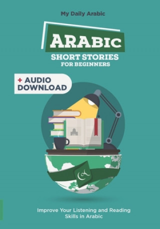 Könyv Arabic Short Stories for Beginners: 30 Captivating Short Stories to Learn Arabic & Grow Your Vocabulary the Fun Way! My Daily Arabic