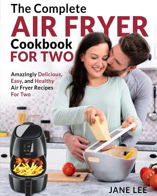 Knjiga Air Fryer Cookbook for Two: The Complete Air Fryer Cookbook - Amazingly Delicious, Easy, and Healthy Air Fryer Recipes for Two Jane Lee