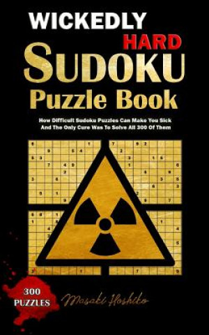 Książka Wickedly Hard Sudoku Puzzle Book: How Difficult Sudoku Puzzles Can Make You Sick and the Only Cure Was to Solve All 300 of Them Masaki Hoshiko