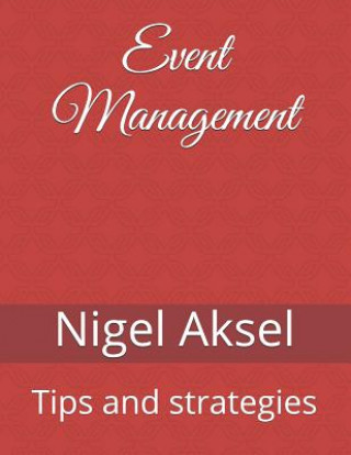 Könyv Event Management: Tips and Strategies Nigel Aksel
