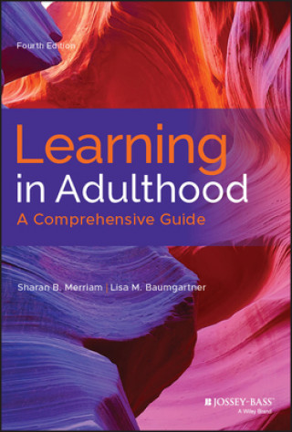 Kniha Learning in Adulthood - A Comprehensive Guide, Fourth Edition Sharan B. Merriam