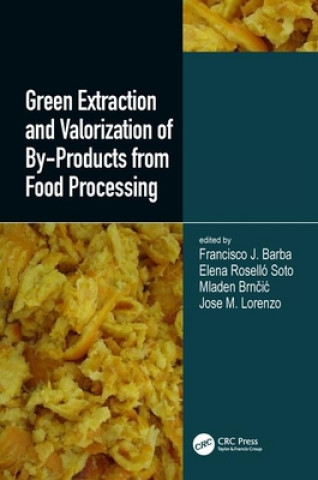 Könyv Green Extraction and Valorization of By-Products from Food Processing Francisco J. Barba