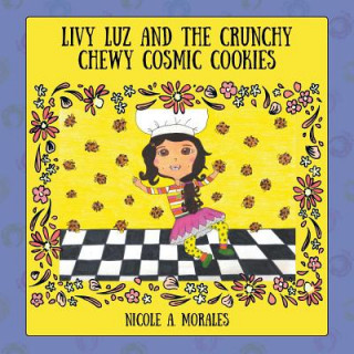 Kniha Livy Luz and the Crunchy Chewy Cosmic Cookies NICOLE A. MORALES