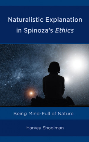 Knjiga Naturalistic Explanation in Spinoza's Ethics Harvey Shoolman