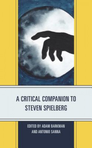 Kniha Critical Companion to Steven Spielberg Adam Barkman