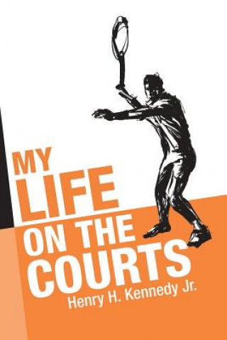 Könyv My Life on the Courts Kennedy Jr. Henry H. Kennedy Jr.