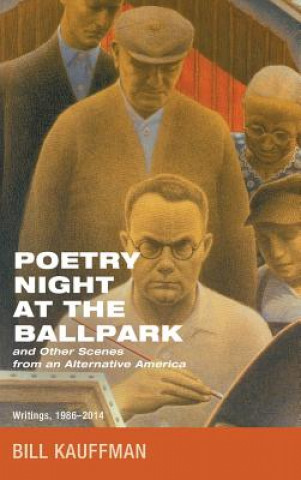 Book Poetry Night at the Ballpark and Other Scenes from an Alternative America Kauffman Bill Kauffman