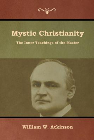 Carte Mystic Christianity William W. Atkinson