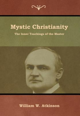 Carte Mystic Christianity William W. Atkinson