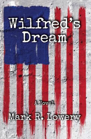 Knjiga Wilfred's Dream Lowery Mark R. Lowery