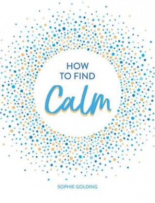 Kniha How to Find Calm Sophie Golding