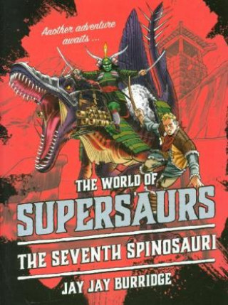 Könyv Supersaurs 5: The Seventh Spinosauri Jay Jay Burridge