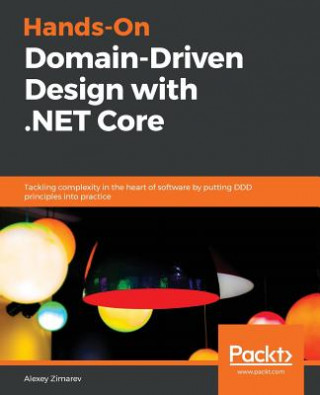Könyv Hands-On Domain-Driven Design with .NET Core Alexey Zimarev
