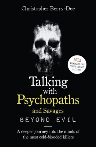 Книга Talking With Psychopaths and Savages: Beyond Evil Christopher Berry-Dee