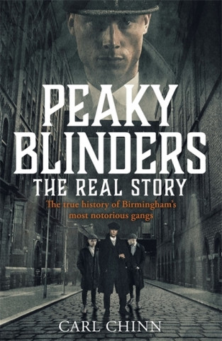 Kniha Peaky Blinders: the Real Story Carl Chinn