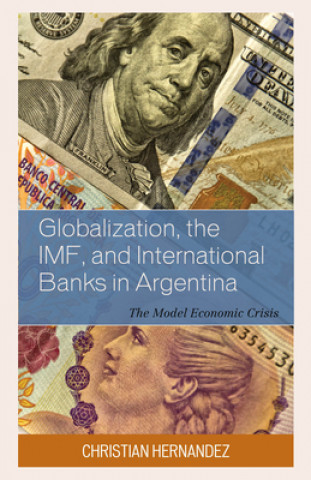 Książka Globalization, the IMF, and International Banks in Argentina Christian Hernandez